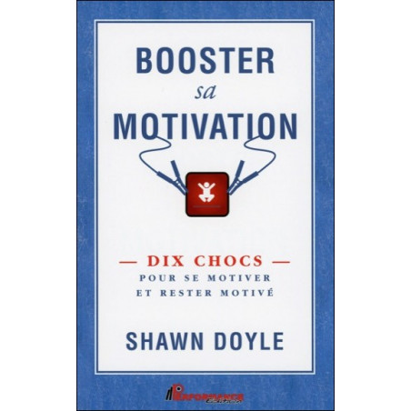 Booster sa motivation - Dix chocs pour se motiver et rester motivé