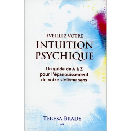 Eveillez votre intuition psychique - Un guide de A à Z