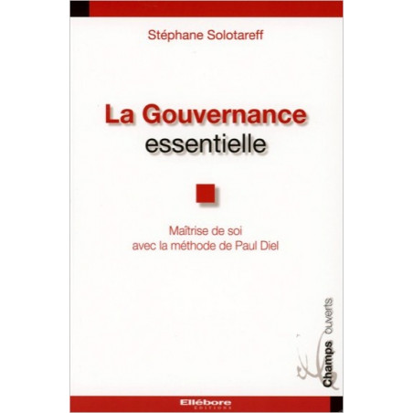 La Gouvernance essentielle - Maîtrise de soi avec la méthode de Paul Diel