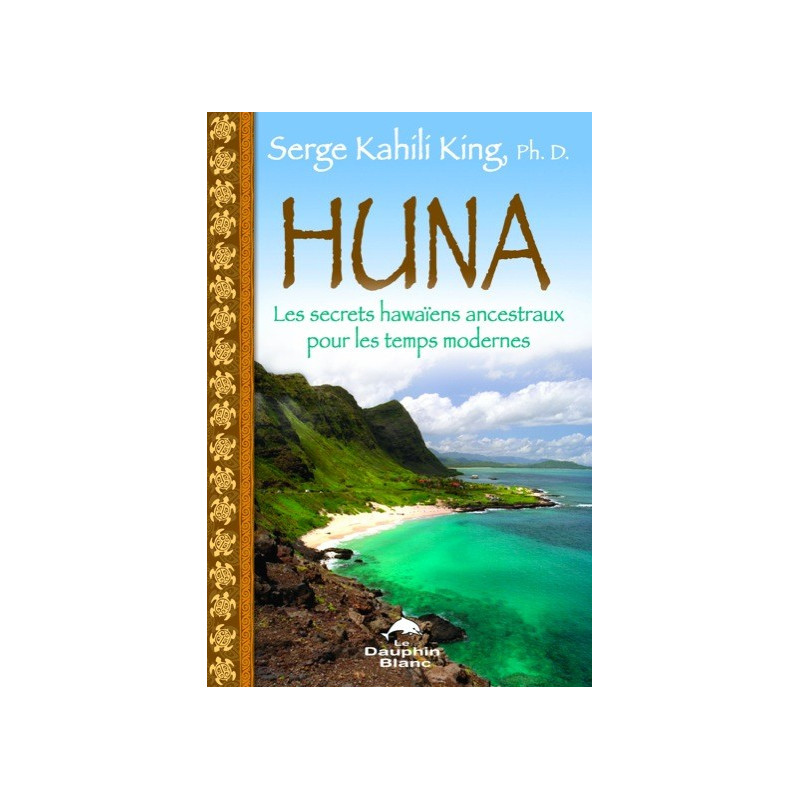 Huna - Les secrets hawaïens ancestraux pour les temps modernes