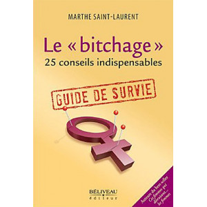 Le "Bitchage" - 25 conseils indispensables - Guide de survie