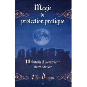 Magie de protection pratique - Maintenir et reconquérir votre pouvoir - Dugan Ellen